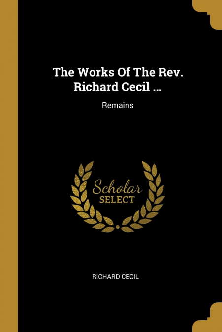 The Works Of The Rev. Richard Cecil ...