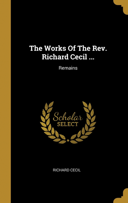 The Works Of The Rev. Richard Cecil ...