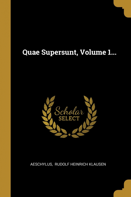 Quae Supersunt, Volume 1...