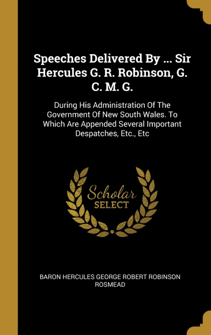 Speeches Delivered By ... Sir Hercules G. R. Robinson, G. C. M. G.