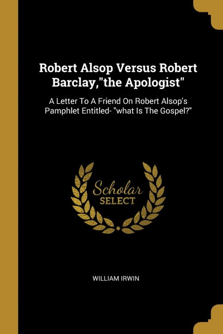 Robert Alsop Versus Robert Barclay,'the Apologist'