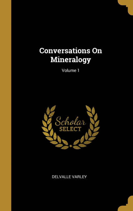 Conversations On Mineralogy; Volume 1