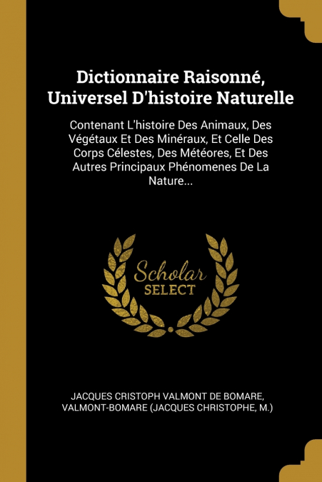 Dictionnaire Raisonné, Universel D’histoire Naturelle