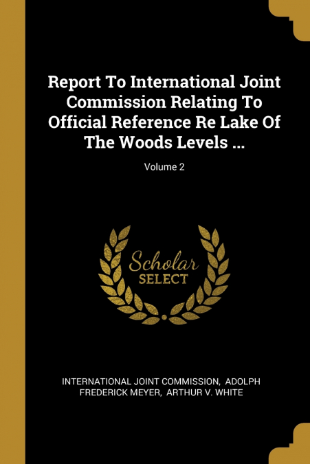Report To International Joint Commission Relating To Official Reference Re Lake Of The Woods Levels ...; Volume 2