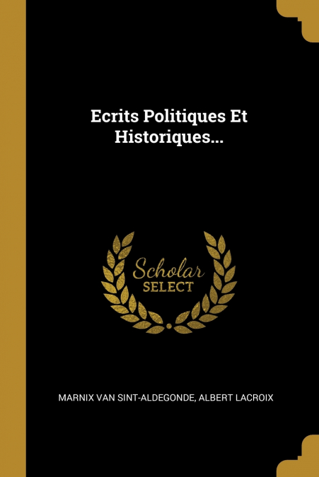 Ecrits Politiques Et Historiques...