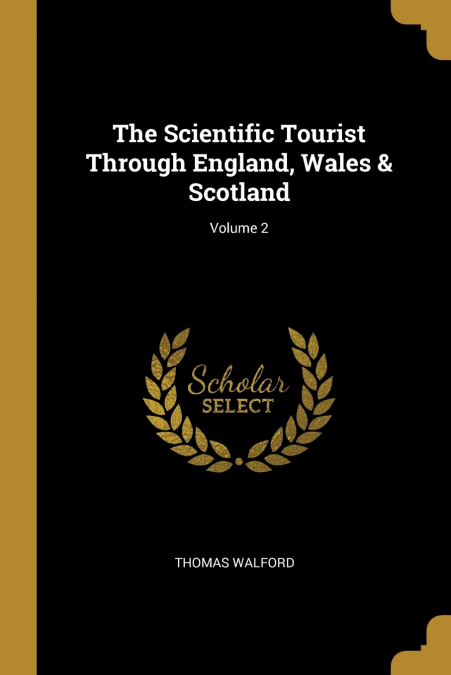 The Scientific Tourist Through England, Wales & Scotland; Volume 2