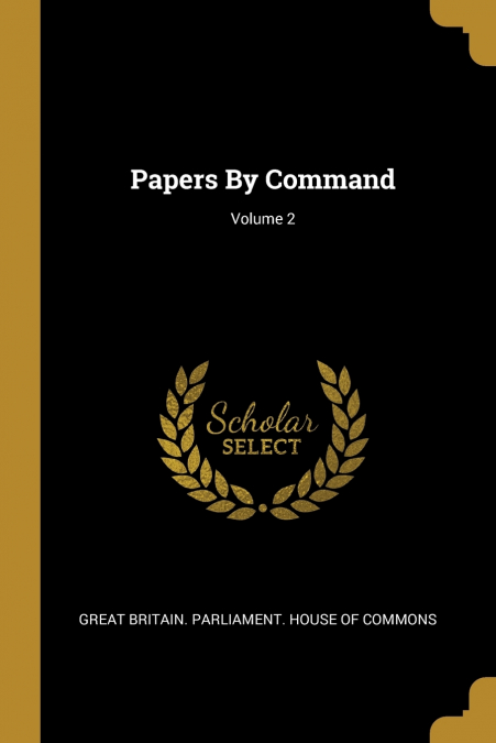 Papers By Command; Volume 2