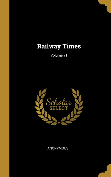 Railway Times; Volume 71