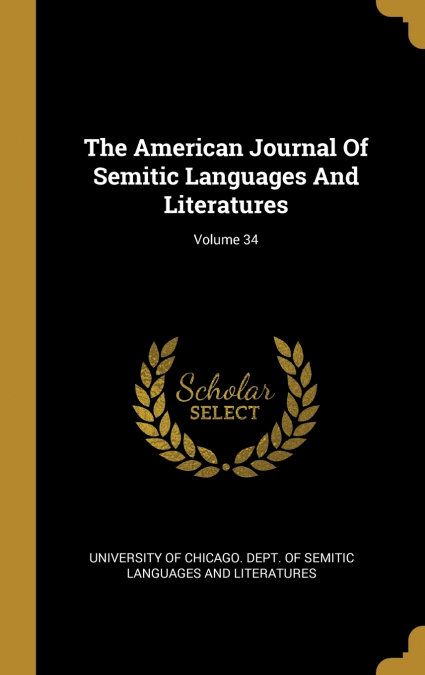 The American Journal Of Semitic Languages And Literatures; Volume 34