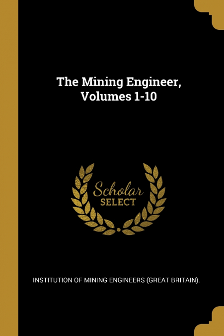 The Mining Engineer, Volumes 1-10