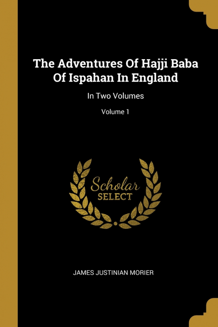 The Adventures Of Hajji Baba Of Ispahan In England