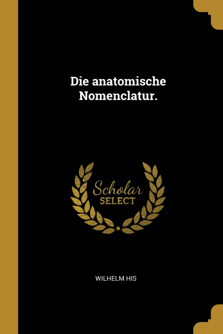 Die anatomische Nomenclatur.