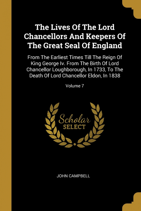 The Lives Of The Lord Chancellors And Keepers Of The Great Seal Of England