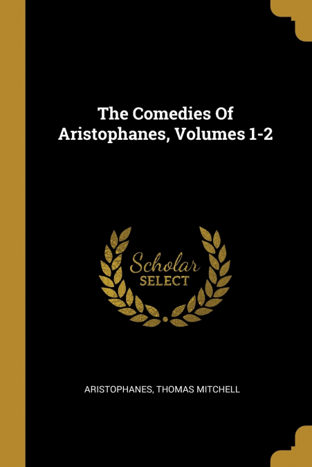 The Comedies Of Aristophanes, Volumes 1-2