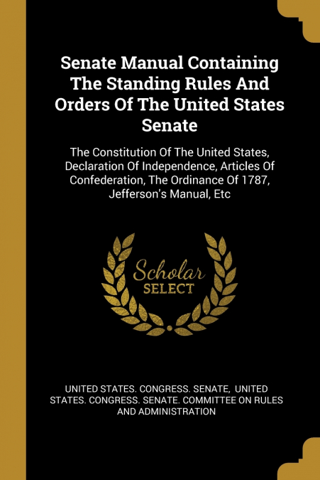 Senate Manual Containing The Standing Rules And Orders Of The United States Senate