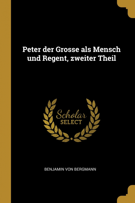 Peter der Grosse als Mensch und Regent, zweiter Theil