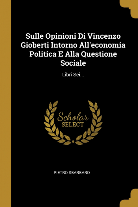 Sulle Opinioni Di Vincenzo Gioberti Intorno All’economia Politica E Alla Questione Sociale