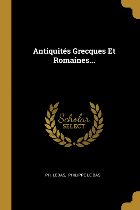 Antiquités Grecques Et Romaines...