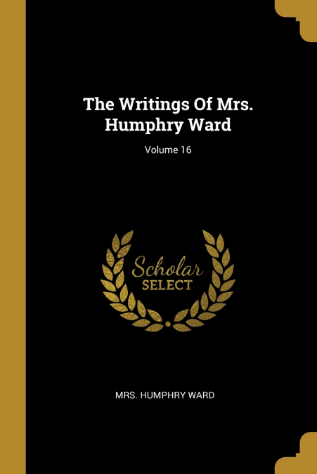 The Writings Of Mrs. Humphry Ward; Volume 16