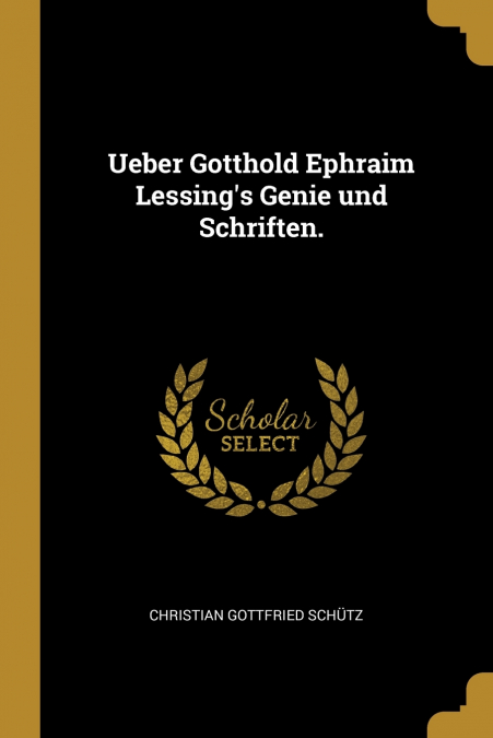 Ueber Gotthold Ephraim Lessing’s Genie und Schriften.