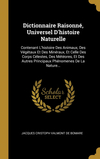 Dictionnaire Raisonné, Universel D’histoire Naturelle