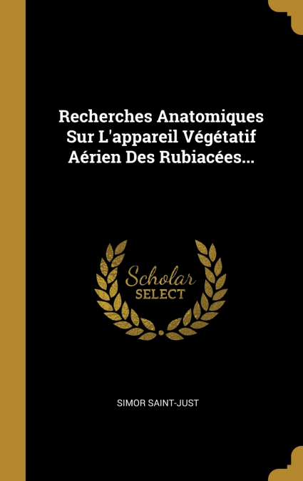 Recherches Anatomiques Sur L’appareil Végétatif Aérien Des Rubiacées...