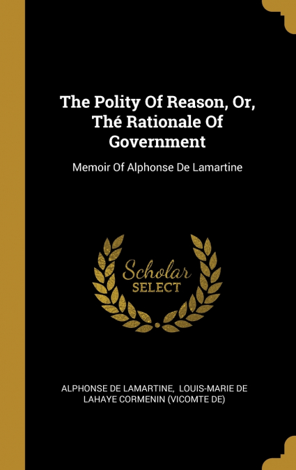 The Polity Of Reason, Or, Thé Rationale Of Government