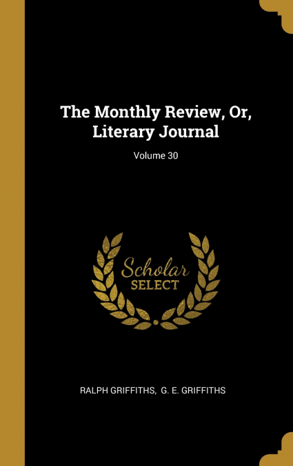 The Monthly Review, Or, Literary Journal; Volume 30