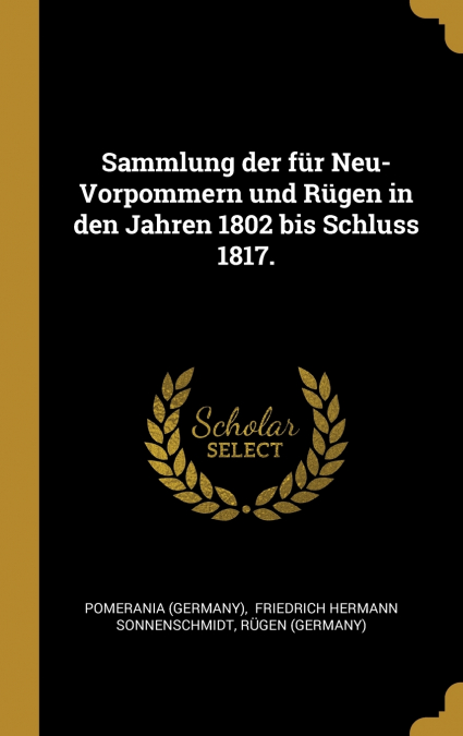 Sammlung der für Neu-Vorpommern und Rügen in den Jahren 1802 bis Schluss 1817.