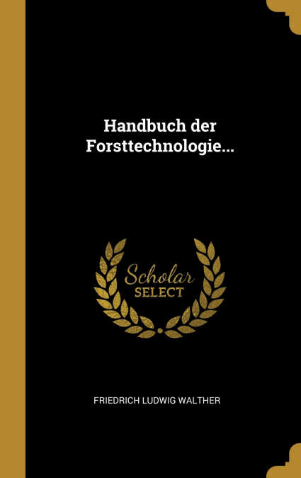 Handbuch der Forsttechnologie...
