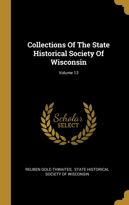 Collections Of The State Historical Society Of Wisconsin; Volume 13