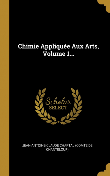 Chimie Appliquée Aux Arts, Volume 1...