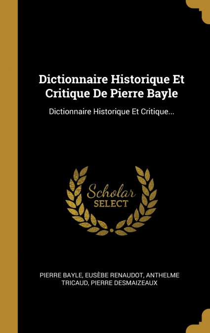 Dictionnaire Historique Et Critique De Pierre Bayle
