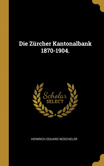 Die Zürcher Kantonalbank 1870-1904.