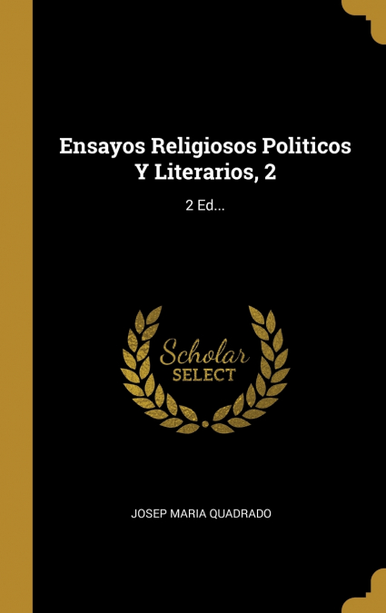 Ensayos Religiosos Politicos Y Literarios, 2