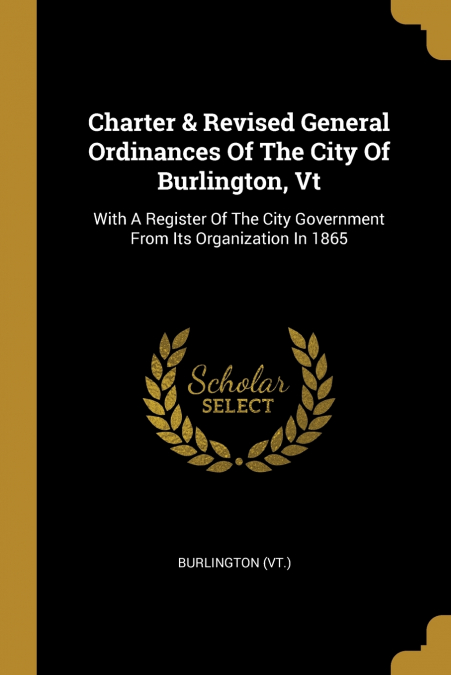 Charter & Revised General Ordinances Of The City Of Burlington, Vt