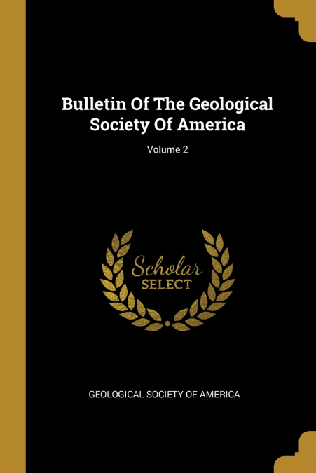 Bulletin Of The Geological Society Of America; Volume 2