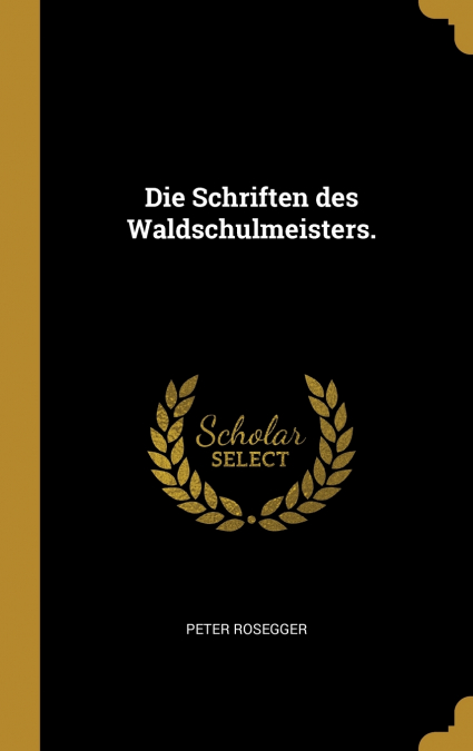Die Schriften des Waldschulmeisters.