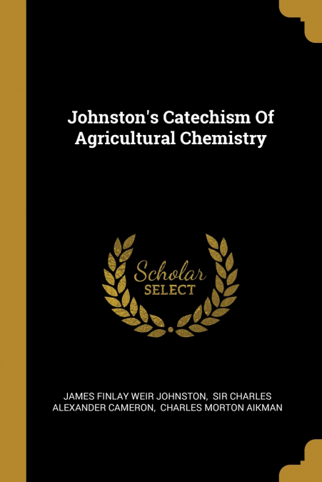 Johnston’s Catechism Of Agricultural Chemistry