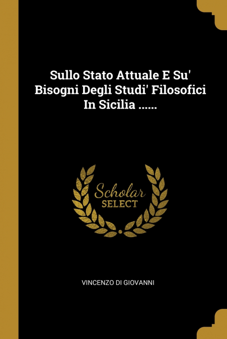 Sullo Stato Attuale E Su’ Bisogni Degli Studi’ Filosofici In Sicilia ......