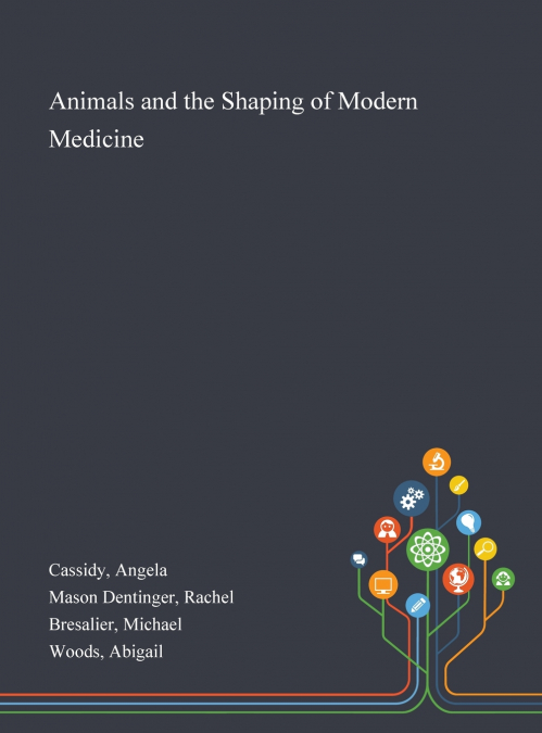 Animals and the Shaping of Modern Medicine