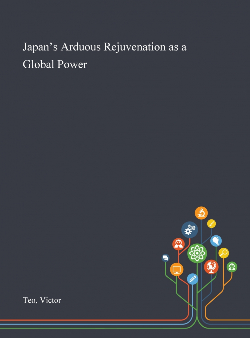 Japan’s Arduous Rejuvenation as a Global Power