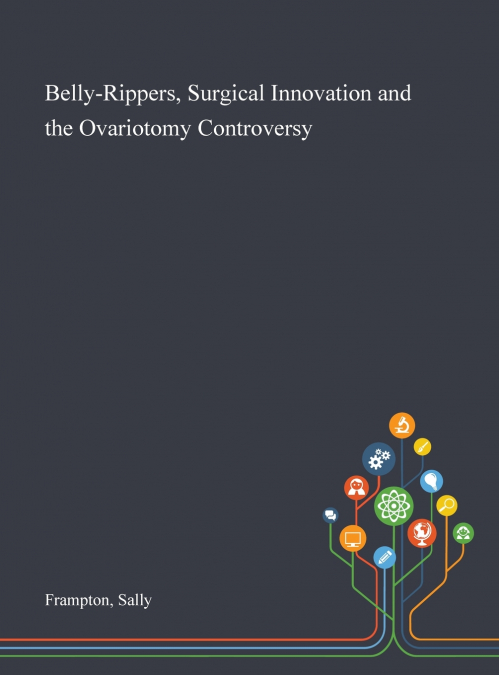 Belly-Rippers, Surgical Innovation and the Ovariotomy Controversy