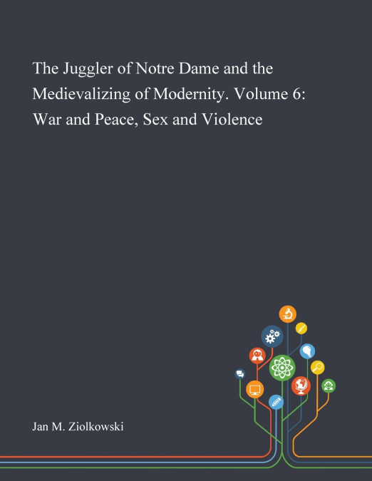 The Juggler of Notre Dame and the Medievalizing of Modernity. Volume 6