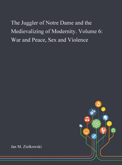 The Juggler of Notre Dame and the Medievalizing of Modernity. Volume 6