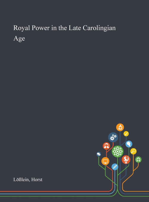 Royal Power in the Late Carolingian Age