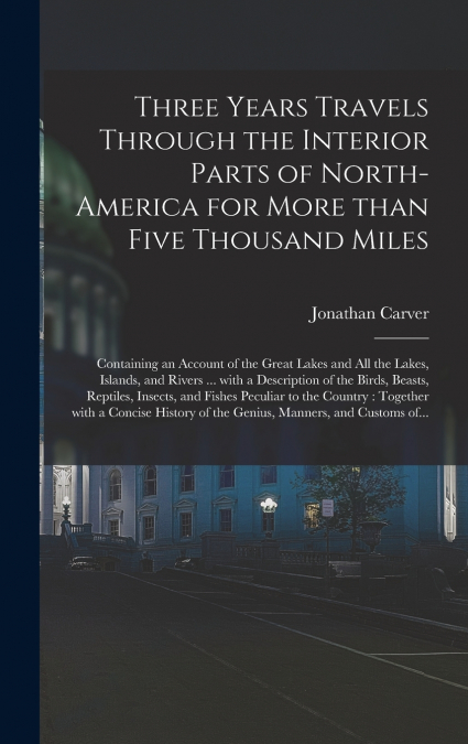 Three Years Travels Through the Interior Parts of North-America for More Than Five Thousand Miles