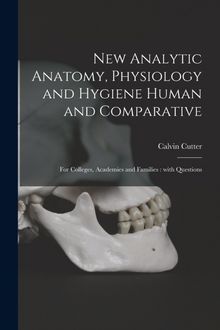 New Analytic Anatomy, Physiology and Hygiene Human and Comparative