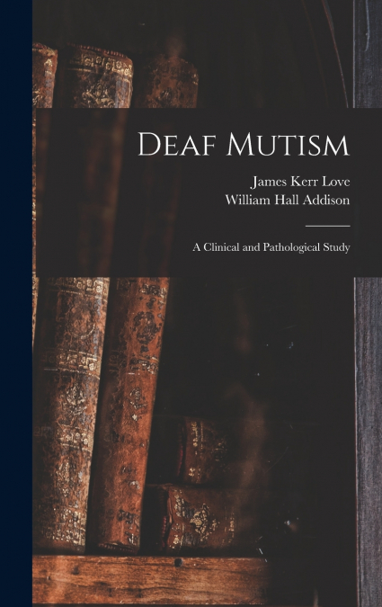 Deaf Mutism; a Clinical and Pathological Study