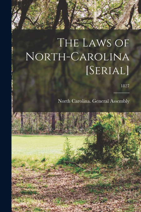 The Laws of North-Carolina [serial]; 1827